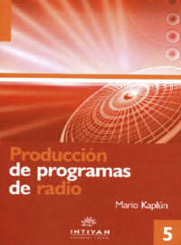 PRODUCCIÓN DE PROGRAMAS DE RADIO: EL GUIÓN Y LA REALIZACIÓN - Mario Kaplún