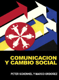 COMUNICACIÓN Y CAMBIO SOCIAL - Marco Ordóñez Andrade y Peter Schenkel