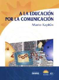 A LA EDUCACIÓN POR LA COMUNICACIÓN - Mario Kaplún