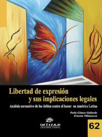LIBERTAD DE EXPRESIÓN Y SUS IMPLICACIONES LEGALES. Análisis normativo de los delitos contra el honor en América Latina - Gómez y Villanueva
