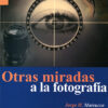 OTRAS MIRADAS A LA FOTOGRAFÍA - Jorge H. Massucco