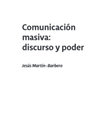 Comunicación masiva: discurso y poder - José Martín-Barbero