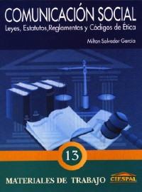 COMUNICACIÓN SOCIAL LEYES, ESTATUTOS, REGLAMENTOS Y CÓDIGOS DE ÉTICA - Milton Salvador García