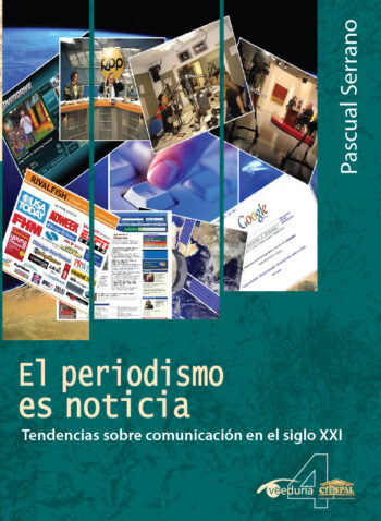 EL PERIODISMO ES NOTICIA. Tendencias sobre comunicación en el siglo XXI - Pascual Serrano