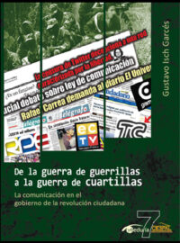 DE LA GUERRA DE GUERRILLAS A LA GUERRA DE CUARTILLAS. La comunicación en el gobierno de la revolución ciudadana - Gustavo Isch