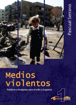 MEDIOS VIOLENTOS PALABRAS E IMÁGENES PARA EL ODIO Y LA GUERRA – Pascual Serrano