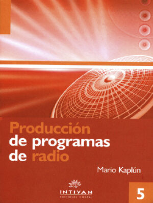 PRODUCCIÓN DE PROGRAMAS DE RADIO: EL GUIÓN Y LA REALIZACIÓN - Mario Kaplún