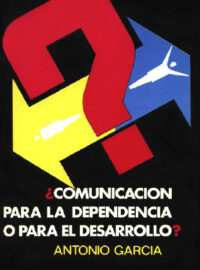 ¿COMUNICACIÓN PARA LA DEPENDENCIA O PARA EL DESARROLLO? - Antonio García