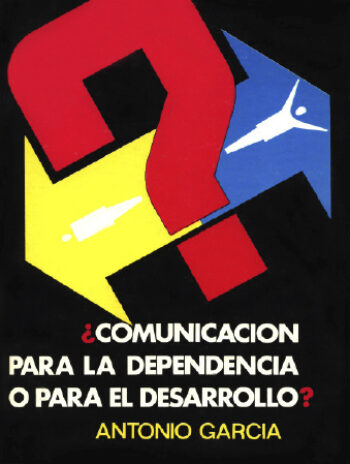 ¿COMUNICACIÓN PARA LA DEPENDENCIA O PARA EL DESARROLLO? - Antonio García