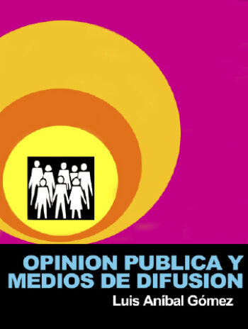 OPINIÓN PÚBLICA Y MEDIOS DE DIFUSIÓN - Luis Aníbal Gómez