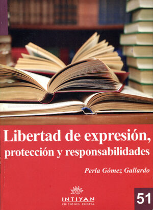 LIBERTAD DE EXPRESIÓN, PROTECCIÓN Y RESPONSABILIDADES - Perla Gómez Gallardo