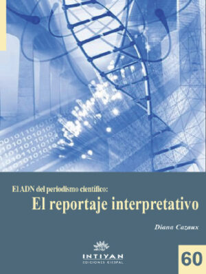 EL ADN DEL PERIODISMO CIENTÍFICO: EL REPORTAJE INTERPRETATIVO - Diana Cazaux