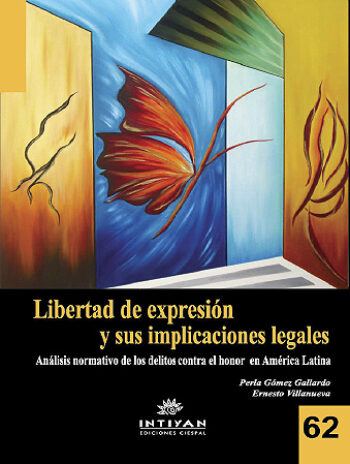 LIBERTAD DE EXPRESIÓN Y SUS IMPLICACIONES LEGALES. Análisis normativo de los delitos contra el honor en América Latina - Gómez y Villanueva