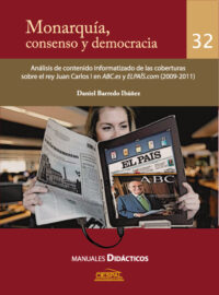 MONARQUÍA, CONSENSO Y DEMOCRACIA. Análisis de contenido informatizado de las coberturas sobre el rey Juan Carlos I en ABC.es y ELPAIS.COM (2009-2011) - Daniel Barredo Ibáñez