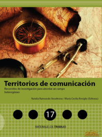 TERRITORIOS DE COMUNICACIÓN. Recorridos de investigación para abordar un campo heterogéneo - Raimondo y Reviglio