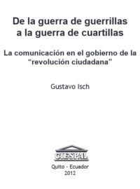 DE LA GUERRA DE GUERRILLAS A LA GUERRA DE CUARTILLAS La comunicación en el gobierno de la 