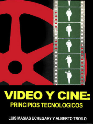 PRINCIPIOS TECNOLÓGICOS: VIDEO Y CINE - Echegaray y Troilo