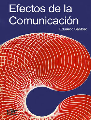 EFECTOS DE LA COMUNICACIÓN - Eduardo Santoro