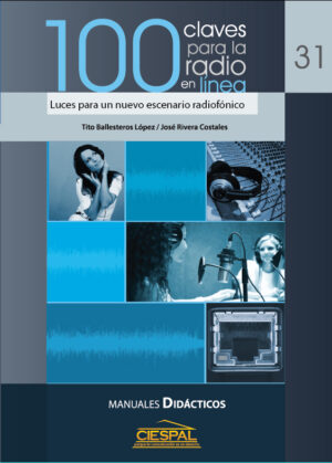 100 CLAVES PARA LA RADIO EN LÍNEA. Luces para un nuevo escenario radiofónico - Rivera, Ballesteros