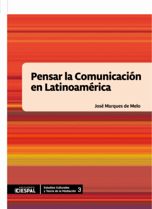 Pensar la comunicación en Latinoamérica, José Marques de Melo