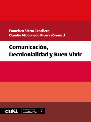 Comunicación, decolonialidad y buen vivir, Francisco Sierra Caballero