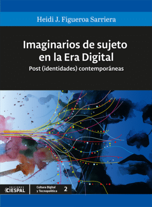 Imaginarios de sujeto en la era digital, Heidi J. Figueroa Sarriera
