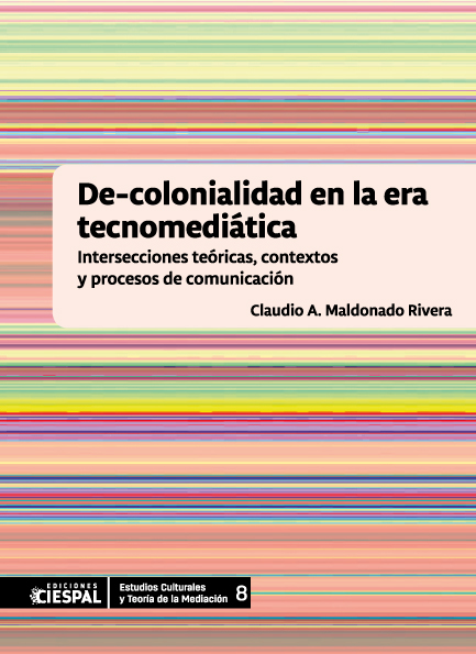 De-colonialidad en la era tecnomediática: Intersecciones teóricas, contextos y procesos de comunicación