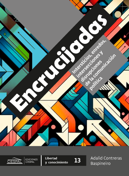 Encrucijadas. Intersticios, enredos, intersecciones y disrupciones  de la comunicación política